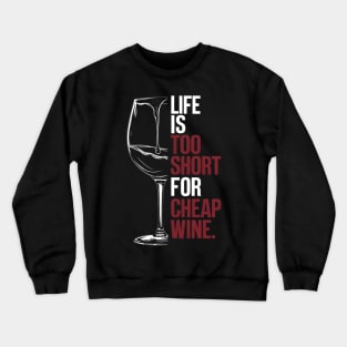 Life is to short for cheap wine Crewneck Sweatshirt